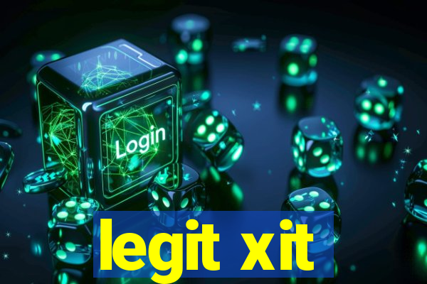 legit xit